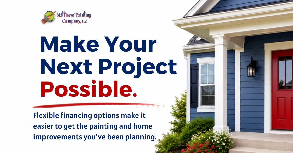 Make your Painting Project Possible with Financing with Matthews' Painting Company.